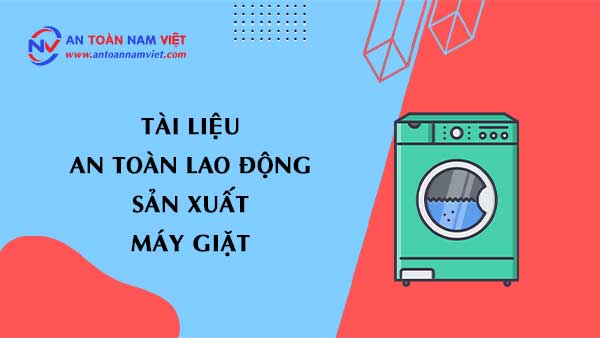 Tài liệu an toàn lao động sản xuất máy giặt