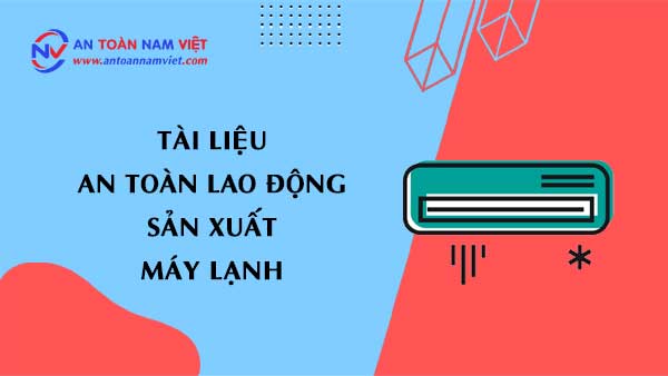 Tài liệu an toàn lao động sản xuất máy lạnh