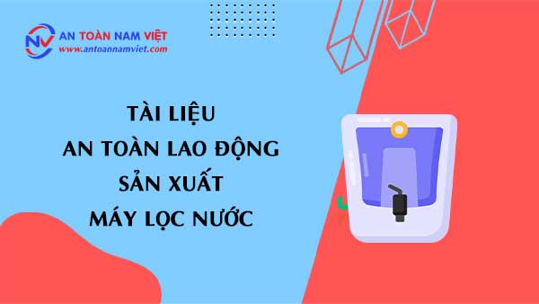 Tài liệu an toàn lao động sản xuất máy lọc nước