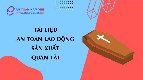 Tài liệu an toàn lao động sản xuất quan tài