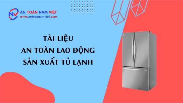 Tài liệu an toàn lao động sản xuất tủ lạnh