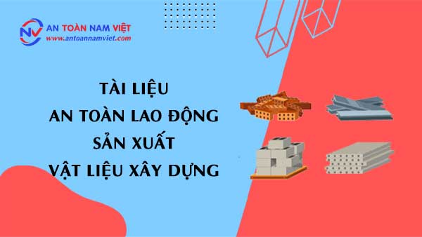 Tài liệu an toàn lao động sản xuất vật liệu xây dựng