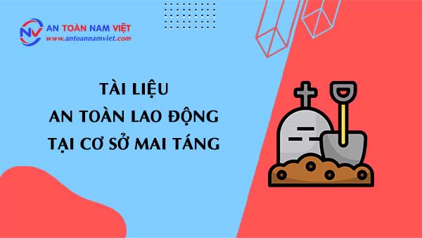 Tài liệu an toàn lao động tại cơ sở mai táng