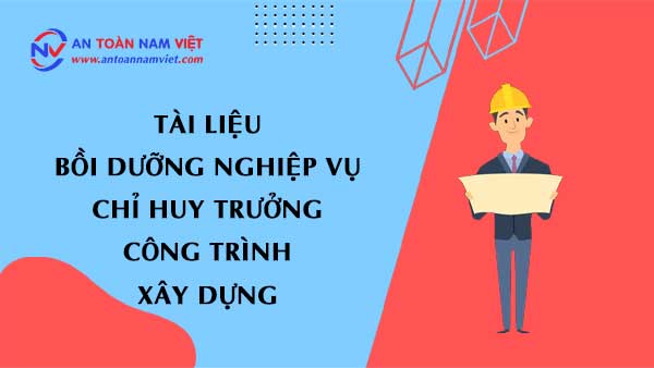 Tài liệu bồi dưỡng nghiệp vụ chỉ huy trưởng công trình xây dựng