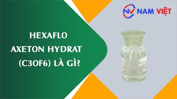 Hexaflo axeton hydrat ảnh hưởng như thế nào đến sức khỏe người lao động?