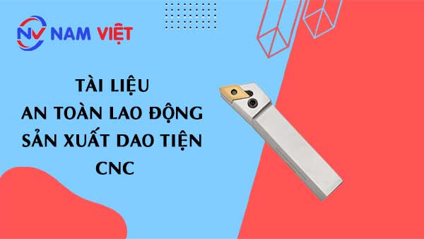 Tài liệu an toàn lao động sản xuất dao tiện CNC