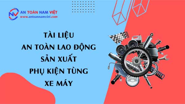 Tài liệu an toàn lao động sản xuất phụ tùng xe máy