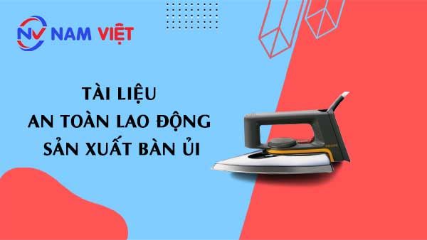 Tài liệu an toàn lao động sản xuất bàn ủi