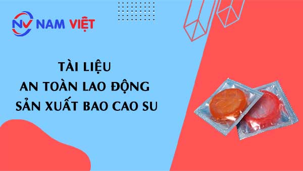 Tài liệu an toàn lao động sản xuất bao cao su
