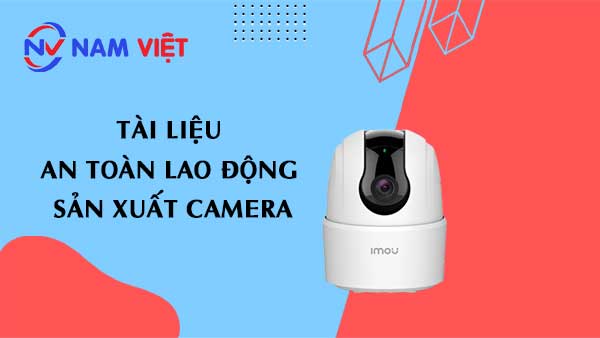 Tài liệu an toàn lao động sản xuất camera