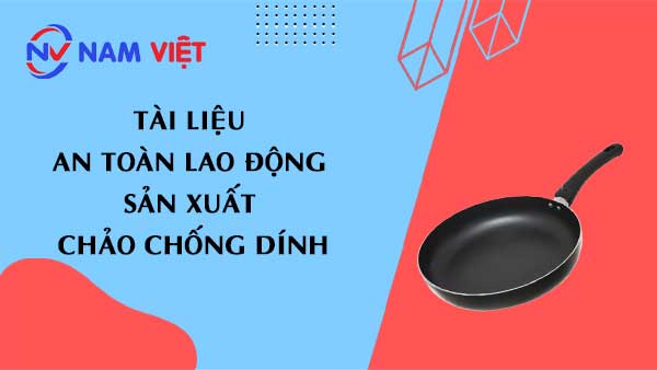 Tài liệu an toàn lao động sản xuất chảo chống dính