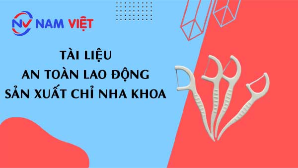 Tài liệu an toàn lao động sản xuất chỉ nha khoa