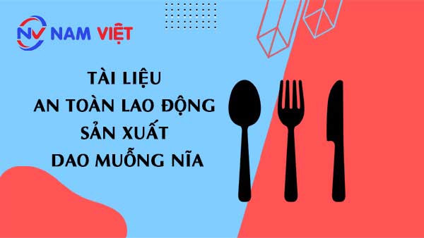 Tài liệu an toàn lao động sản xuất dao muỗng nĩa