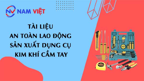 Tài liệu an toàn lao động sản xuất dụng cụ kim khí cầm tay