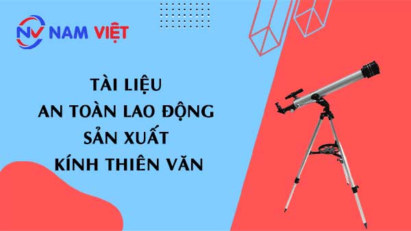 Tài liệu an toàn lao động sản xuất kính thiên văn