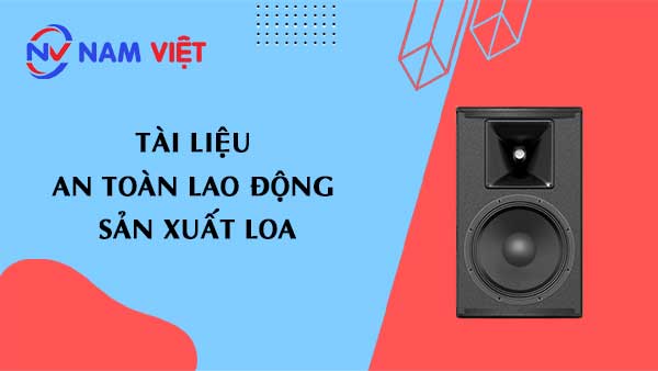 Tài liệu an toàn lao động sản xuất loa