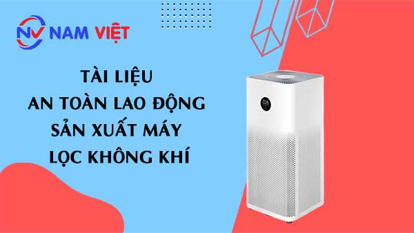 Tài liệu an toàn lao động sản xuất máy lọc không khí