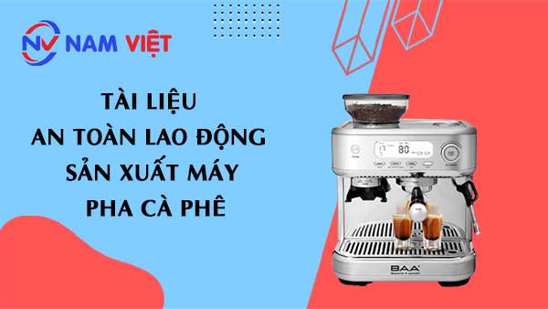 Tài liệu an toàn lao động sản xuất máy pha cà phê