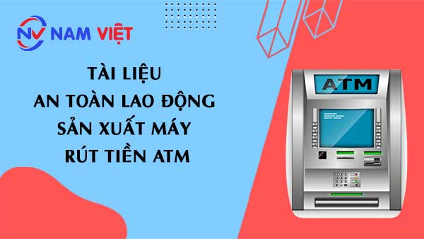 Tài liệu an toàn lao động sản xuất máy rút tiền ATM