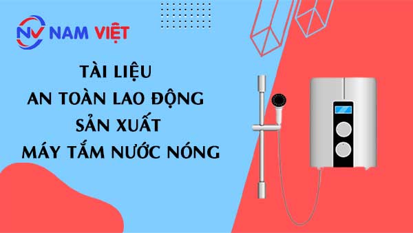 Tài liệu an toàn lao động sản xuất máy tắm nước nóng
