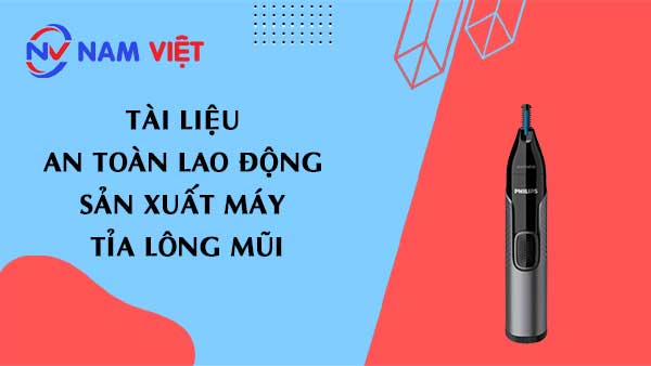 Tài liệu an toàn lao động sản xuất máy tỉa lông mũi