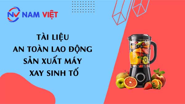 Tài liệu an toàn lao động sản xuất máy xay sinh tố