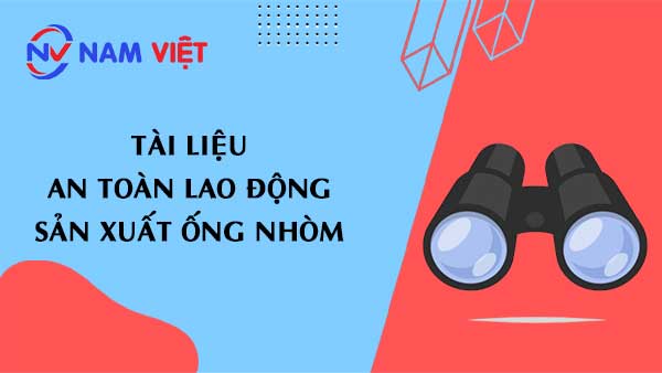 Tài liệu an toàn lao động sản xuất ống nhòm