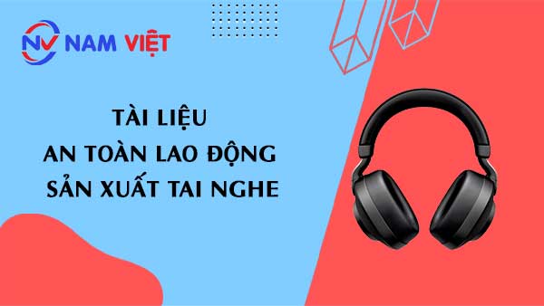 Tài liệu an toàn lao động sản xuất tai nghe