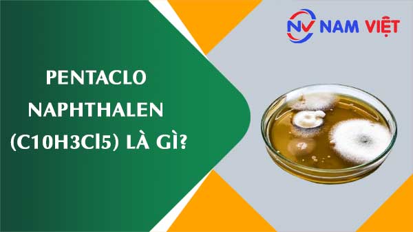 Pentaclo naphthalen ảnh hưởng như thế nào đến sức khỏe người lao động?