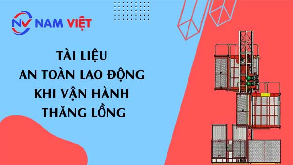 Tài liệu an toàn lao động khi vận hành thăng lồng