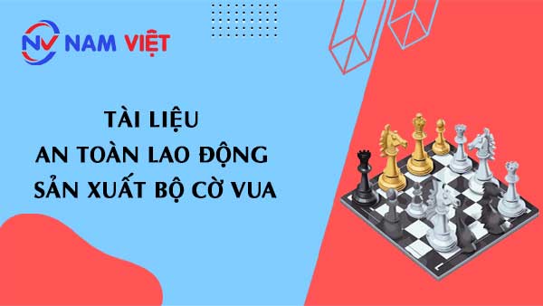 Tài liệu an toàn lao động sản xuất bộ cờ vua