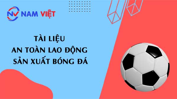 Tài liệu an toàn lao động sản xuất bóng đá
