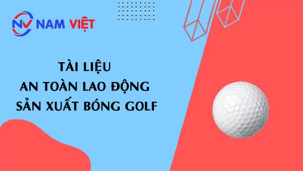 Tài liệu an toàn lao động sản xuất bóng golf