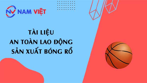 Tài liệu an toàn lao động sản xuất bóng rổ