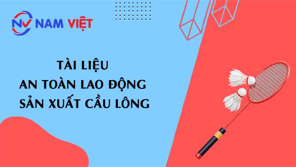 Tài liệu an toàn lao động sản xuất cầu lông
