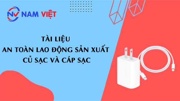 Tài liệu an toàn lao động sản xuất củ sạc và cáp sạc
