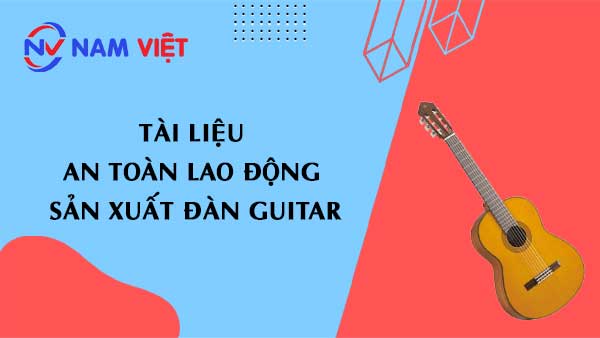 Tài liệu an toàn lao động sản xuất đàn guitar