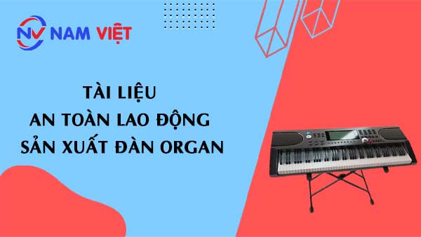 Tài liệu an toàn lao động sản xuất đàn organ