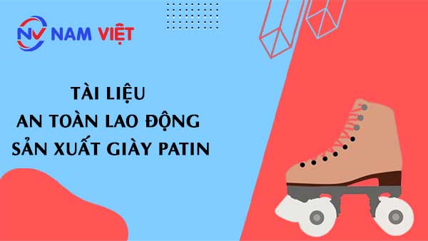 Tài liệu an toàn lao động sản xuất giày patin