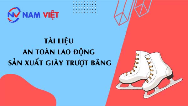 Tài liệu an toàn lao động sản xuất giày trượt băng