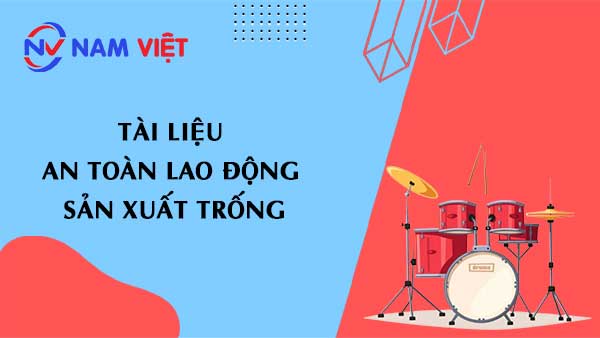 Tài liệu an toàn lao động sản xuất trống
