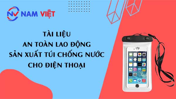 Tài liệu an toàn lao động sản xuất túi chống nước cho điện thoại