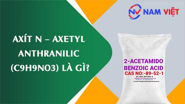 Axít N – axetyl anthranilic ảnh hưởng như thế nào đến sức khỏe người lao động?