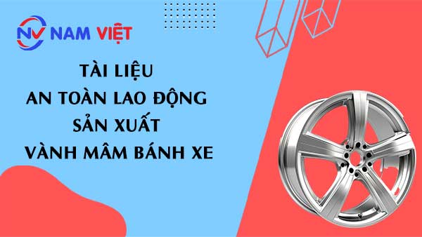 Tài liệu an toàn lao động sản xuất vành mâm bánh xe