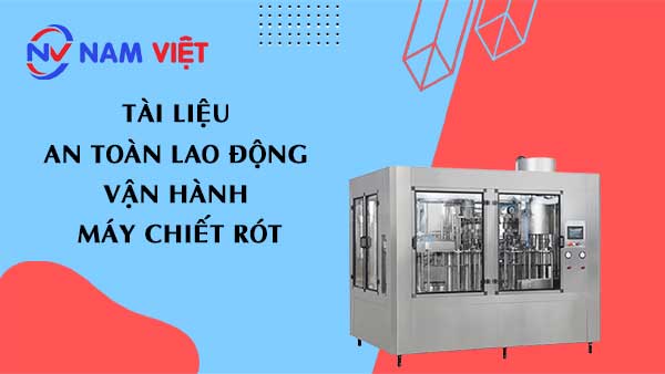 Tài liệu an toàn lao động vận hành máy chiết rót