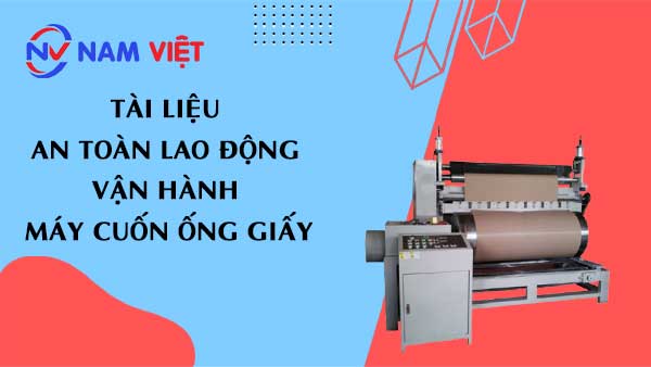 Tài liệu an toàn lao động vận hành máy cuốn ống giấy