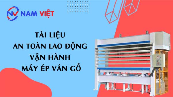 Tài liệu an toàn lao động vận hành máy ép ván gỗ