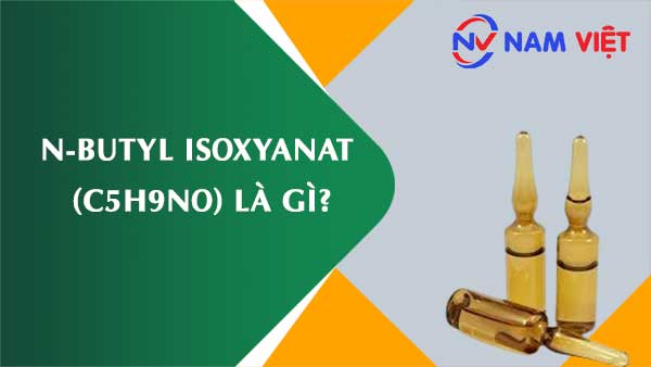 N-Butyl isoxyanat ảnh hưởng như thế nào đến sức khỏe người lao động?