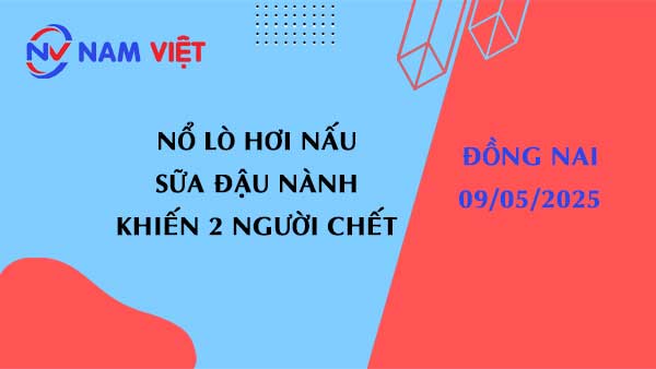 A boiler explosion during soy milk production in Bien Hoa resulted in 2 fatalities